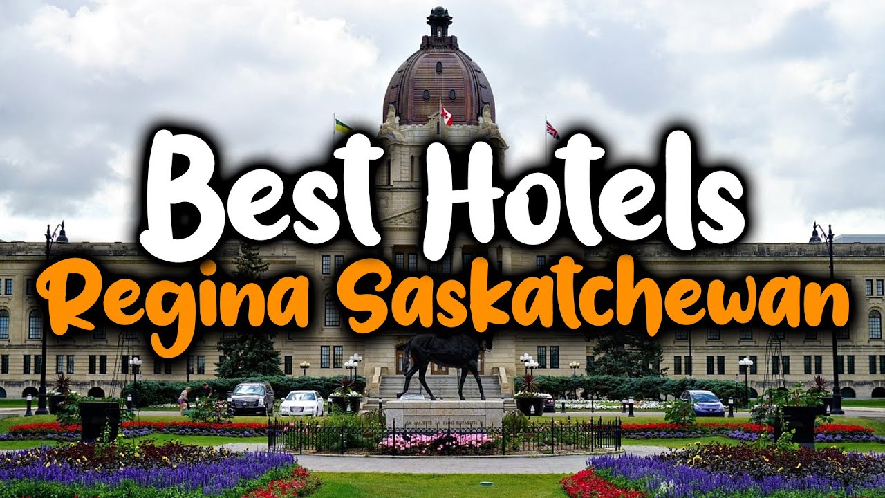 Best Hotels In Regina Saskatchewan - For Families, Couples, Work Trips, Luxury & Budget