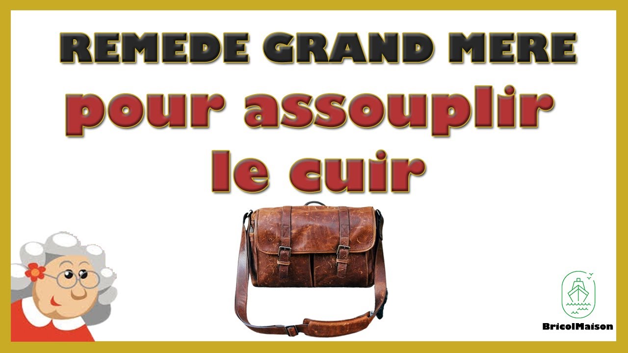 Rem&egrave;de de grand m&egrave;re pour assouplir le cuir