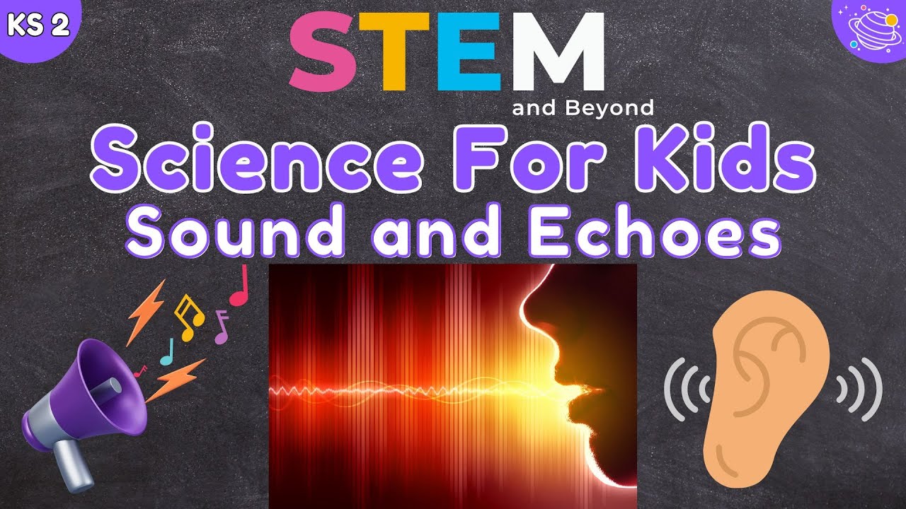 Discover the Magic of Sound and Echoes! | KS2 Science | STEM and Beyond