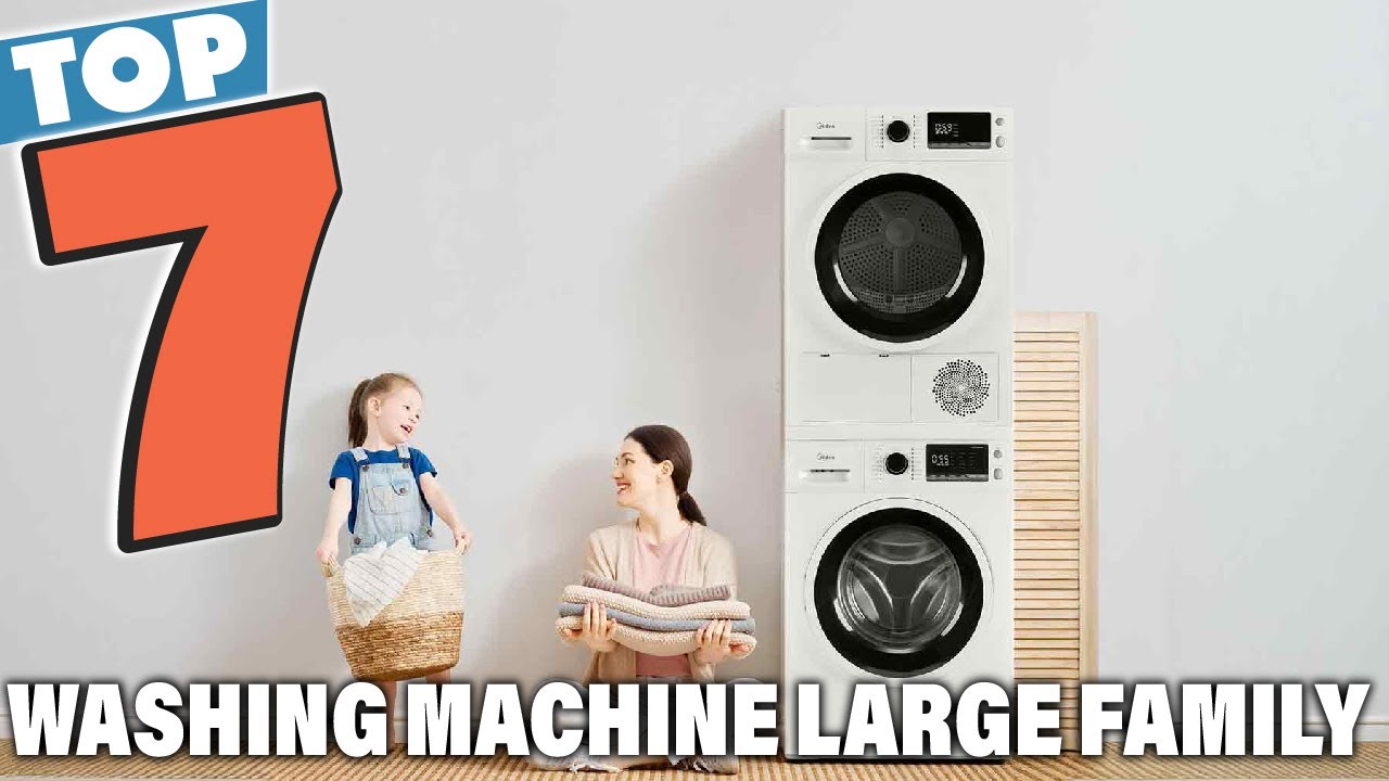 Top 7 Washing Machine for Large Family – Ultimate Buying Guide in 2025