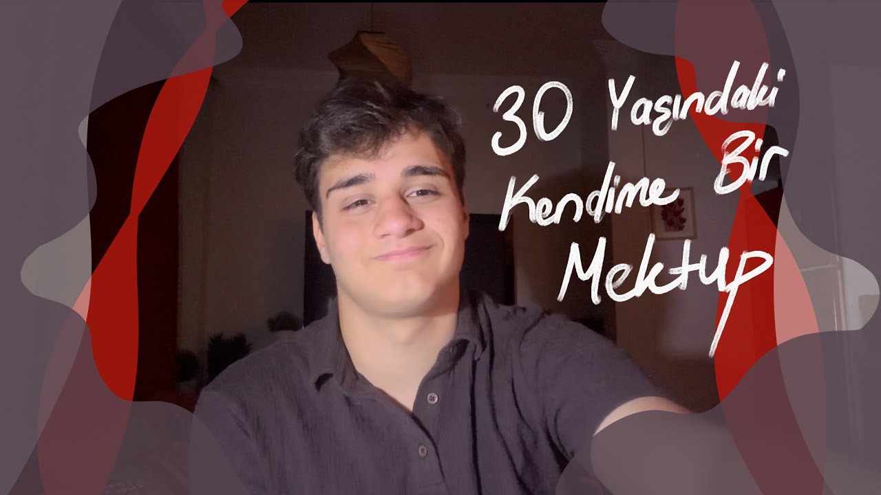 30 YAŞINDAKİ KENDİME BİR MEKTUP (hayatınızda hiç görmediğiniz kadar kendi kendine konuşmayla)