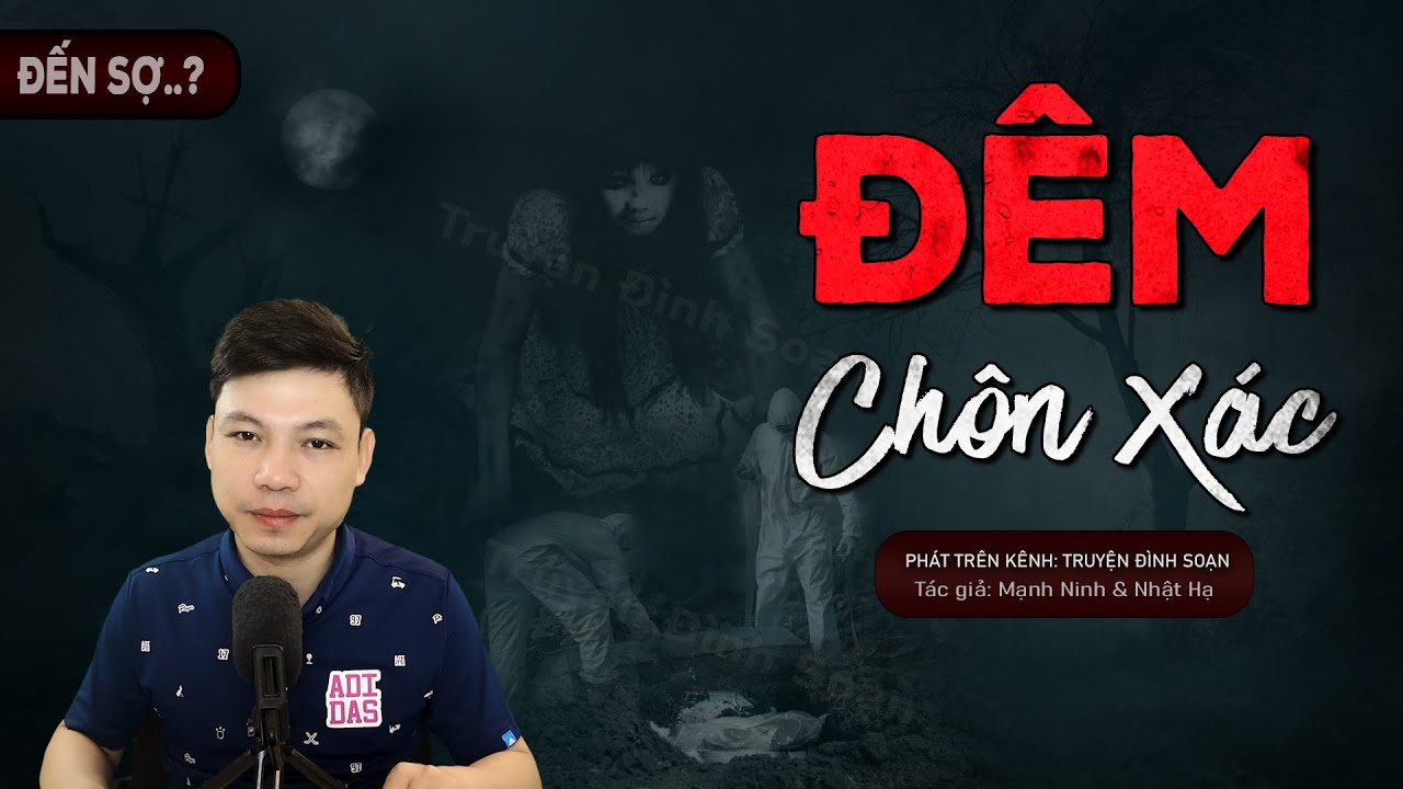 Truyện Ma: Đ&ecirc;m Ch&ocirc;n X&aacute;c - Thằng Thuật Bị Vong Theo MC Đ&igrave;nh Soạn Kể Nghe H&Atilde;I