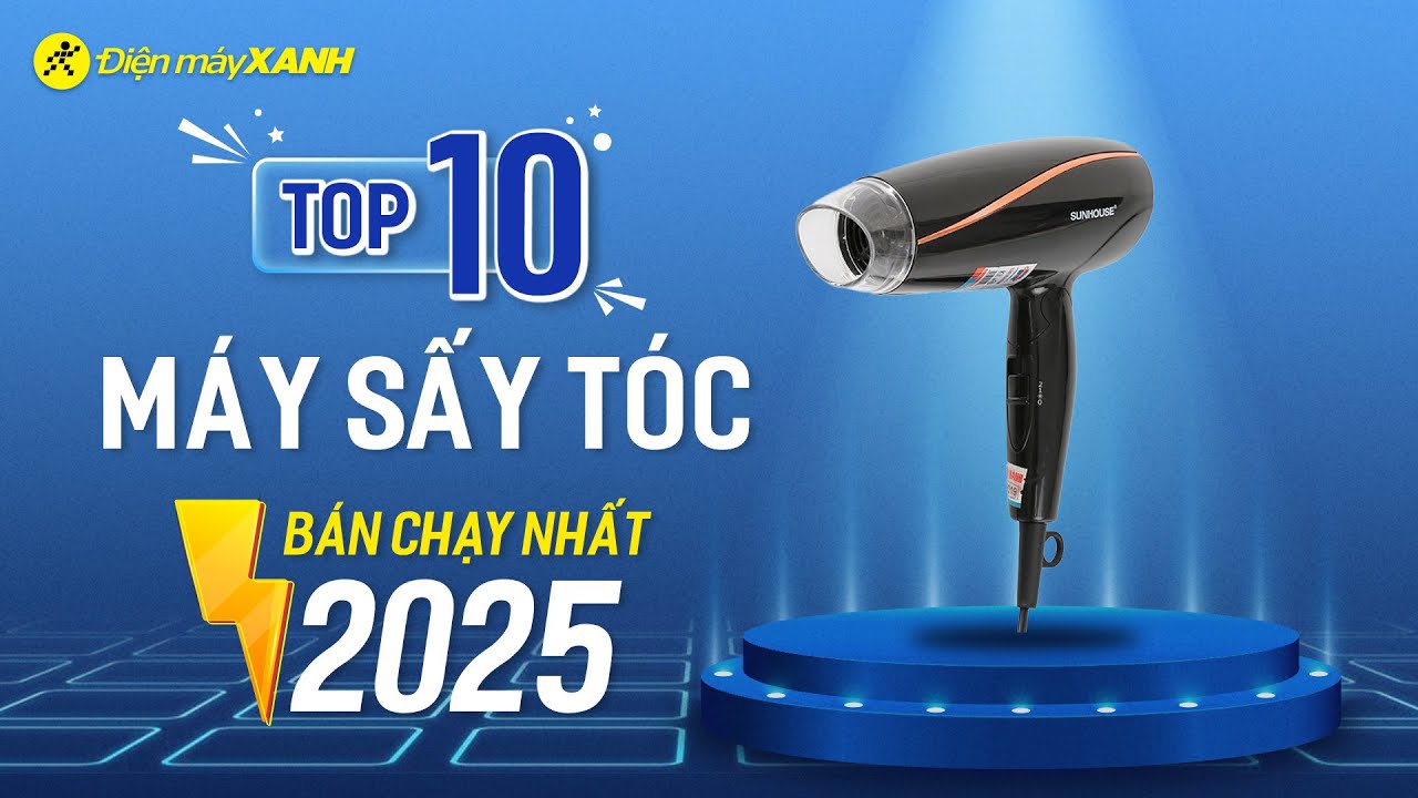 Top 10 MÁY SẤY TÓC bán chạy nhất năm 2025 tại Điện máy XANH