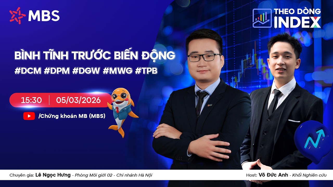 BÌNH TĨNH TRƯỚC BIẾN ĐỘNG | #DCM #DPM #DGW #MWG #TPB | THEO DÒNG INDEX 05.03.2026
