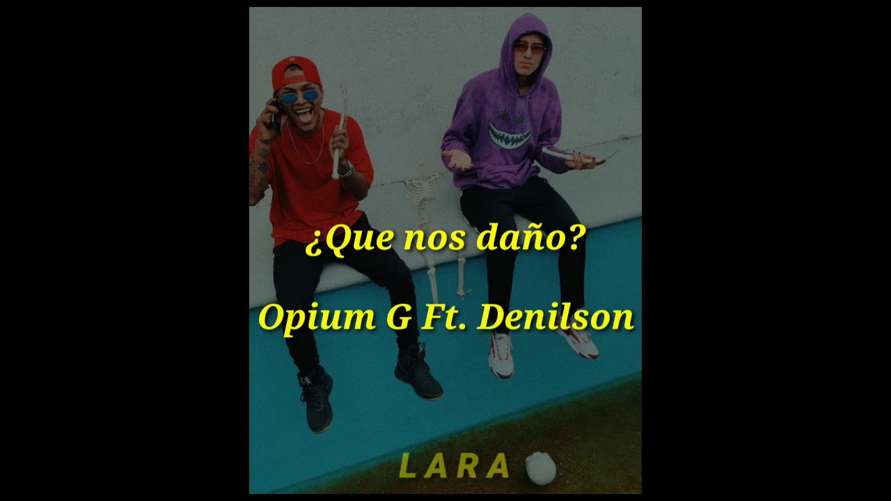 Opium G Ft. Denilson - &iquest;Qu&eacute; nos da&ntilde;o? Letra