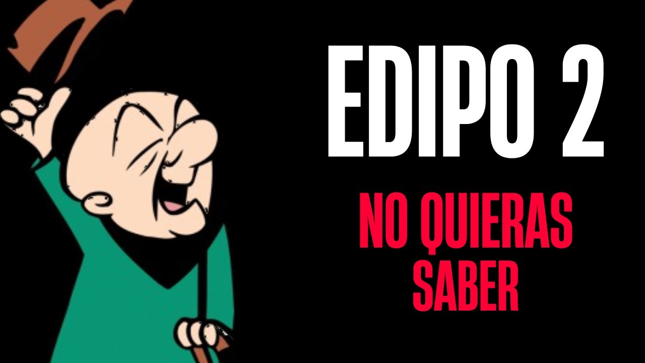 Edipo Rey — Parte 2: No quieras saber