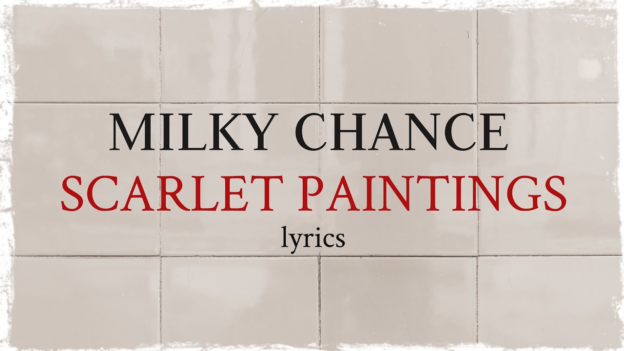 Milky Chance - Scarlet Paintings (lyrics)