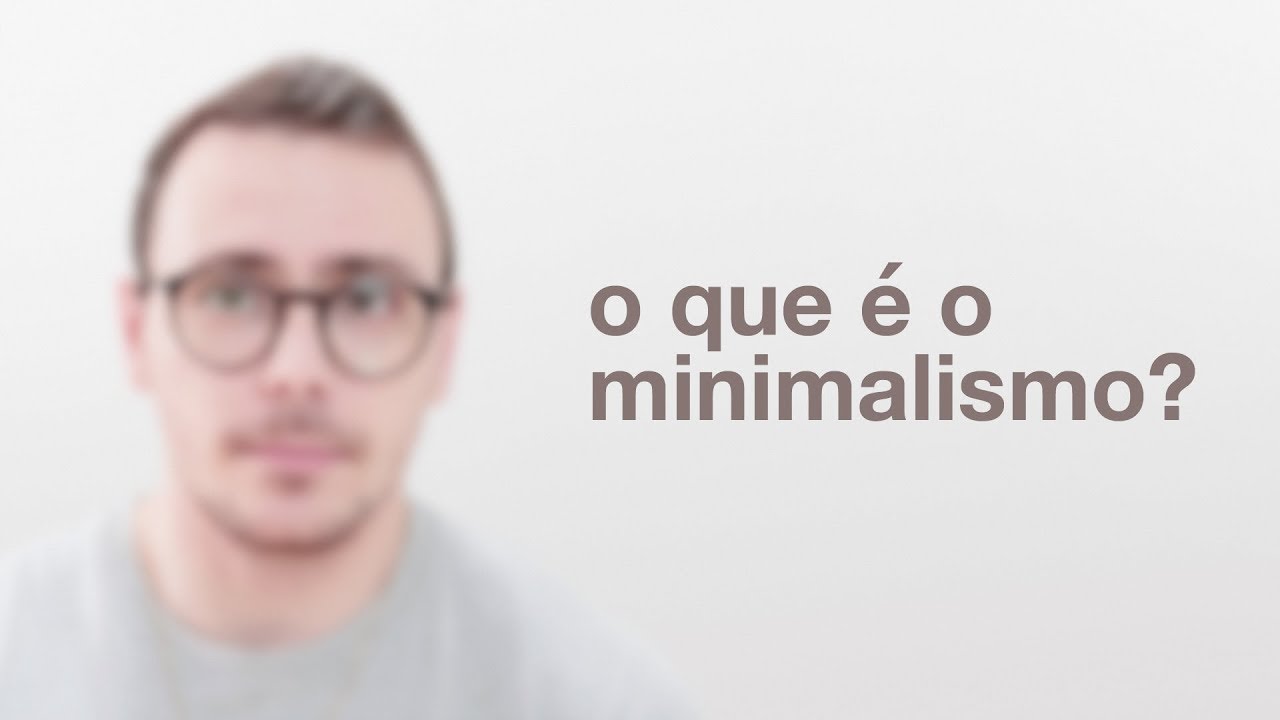 O que &eacute; o Minimalismo?