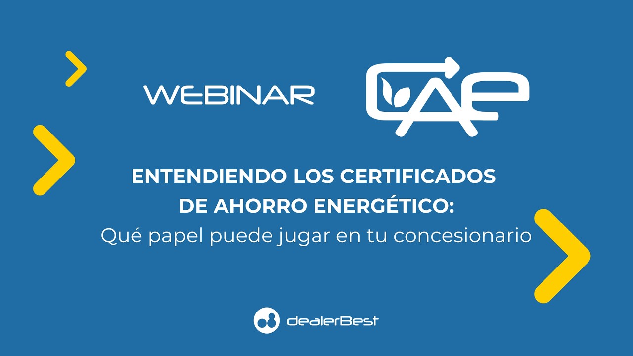 Webinar CAE - Entendiendo los Certificados de Ahorro Energético by DealerBest
