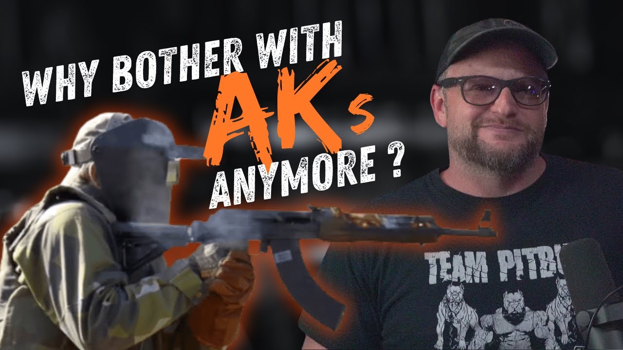 Why Bother With AKs Anymore?
