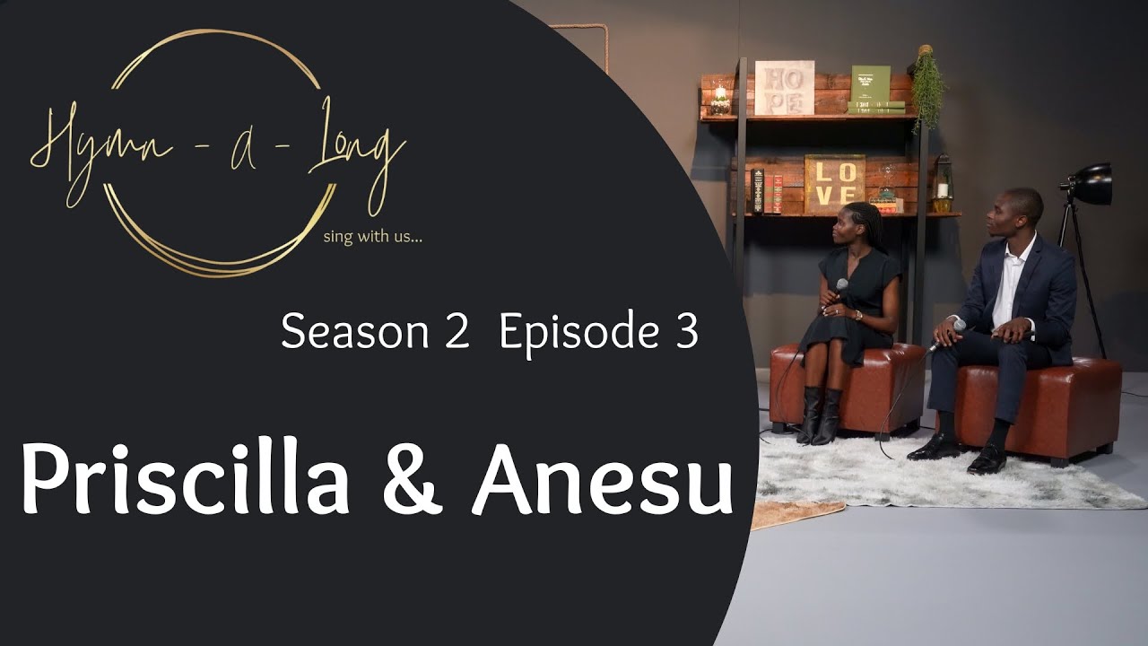Hymn-A-Long S2 E3 ft Priscilla and Anesu Chogugudza