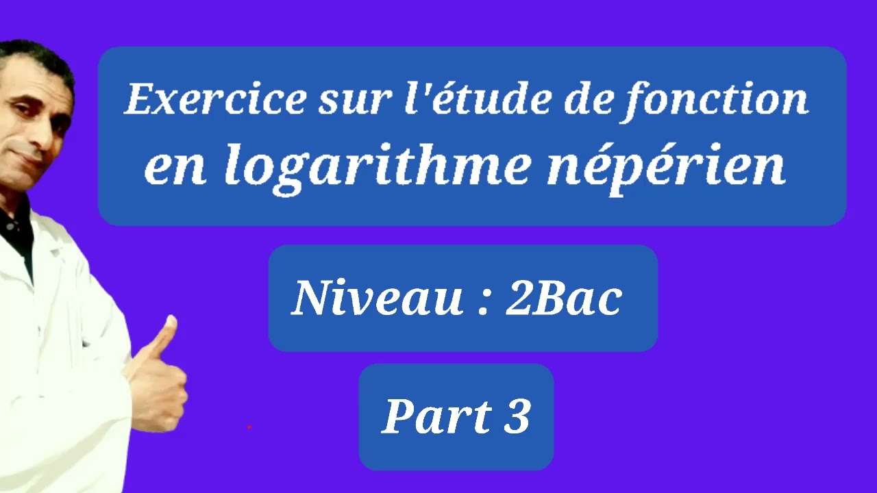 Exercice sur étude de fonction en logarithme népérien (2BAC)  (Part 3)