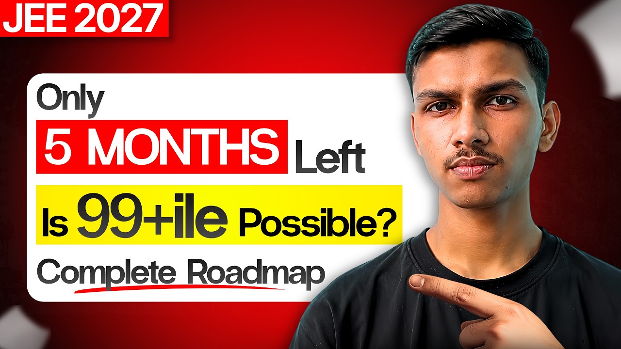 Only 5 Months Left 😱 Is 99+ Percentile Possible? JEE 2027 Roadmap🔥