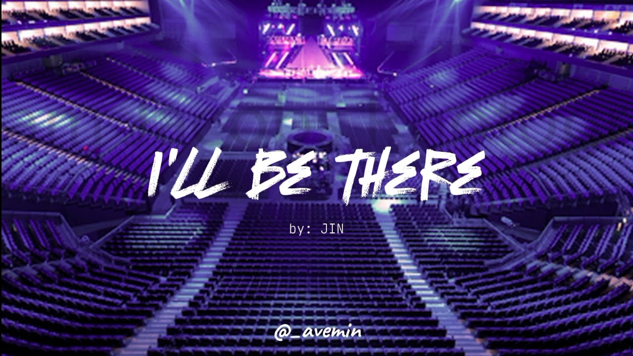 I'll Be There - JIN | but you're in an empty arena