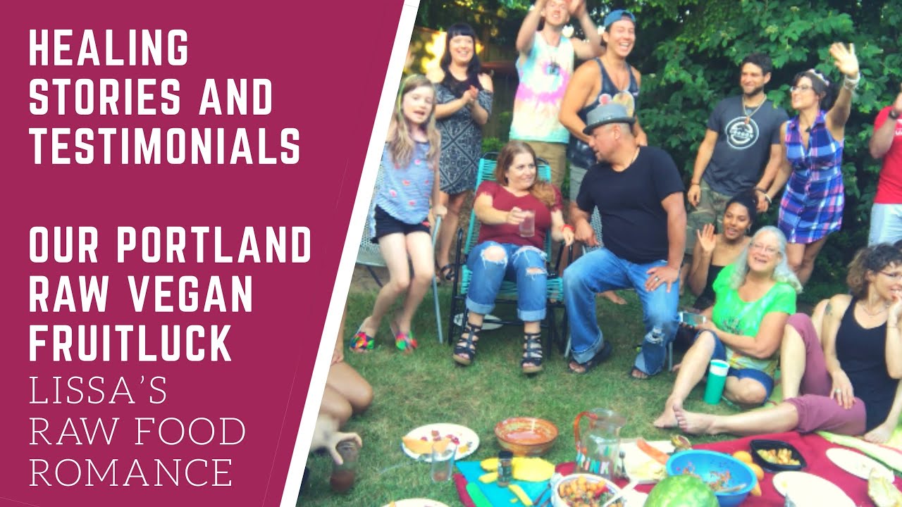 HEALING STORIES + TESTIMONIALS || OUR RAW VEGAN PORTLAND FRUITLUCK MEETUP