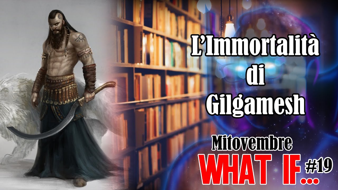 #Mitovembre #WhatIf - 19 - L'immortalità di Gilgamesh