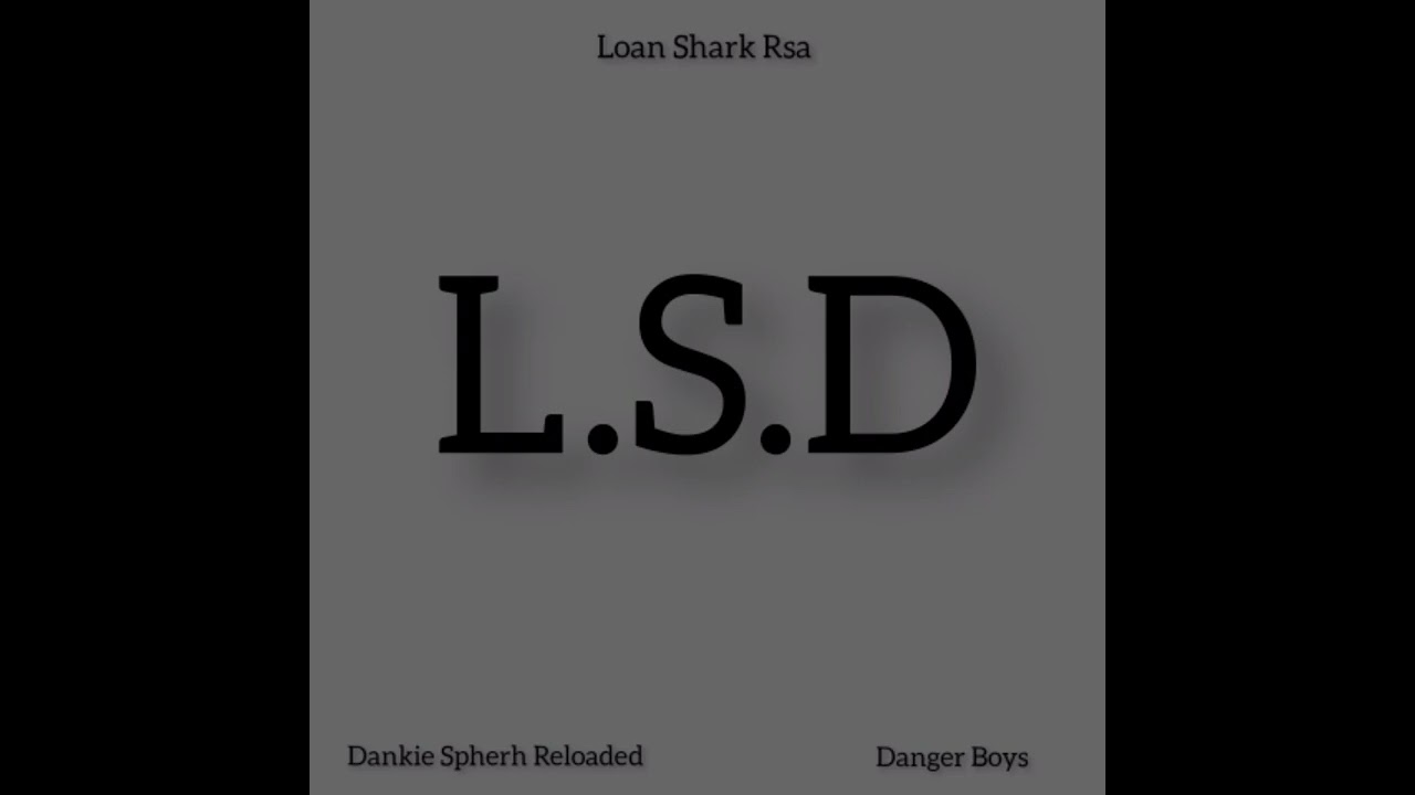 Loan Shark Rsa-L.S.D-ft Dankiie Spherh Reloaded & Danger Boys