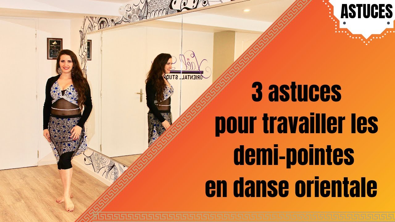 DANSE ORIENTALE - N°2 : 3 ASTUCES POUR TRAVAILLER VOS DEMI-POINTES