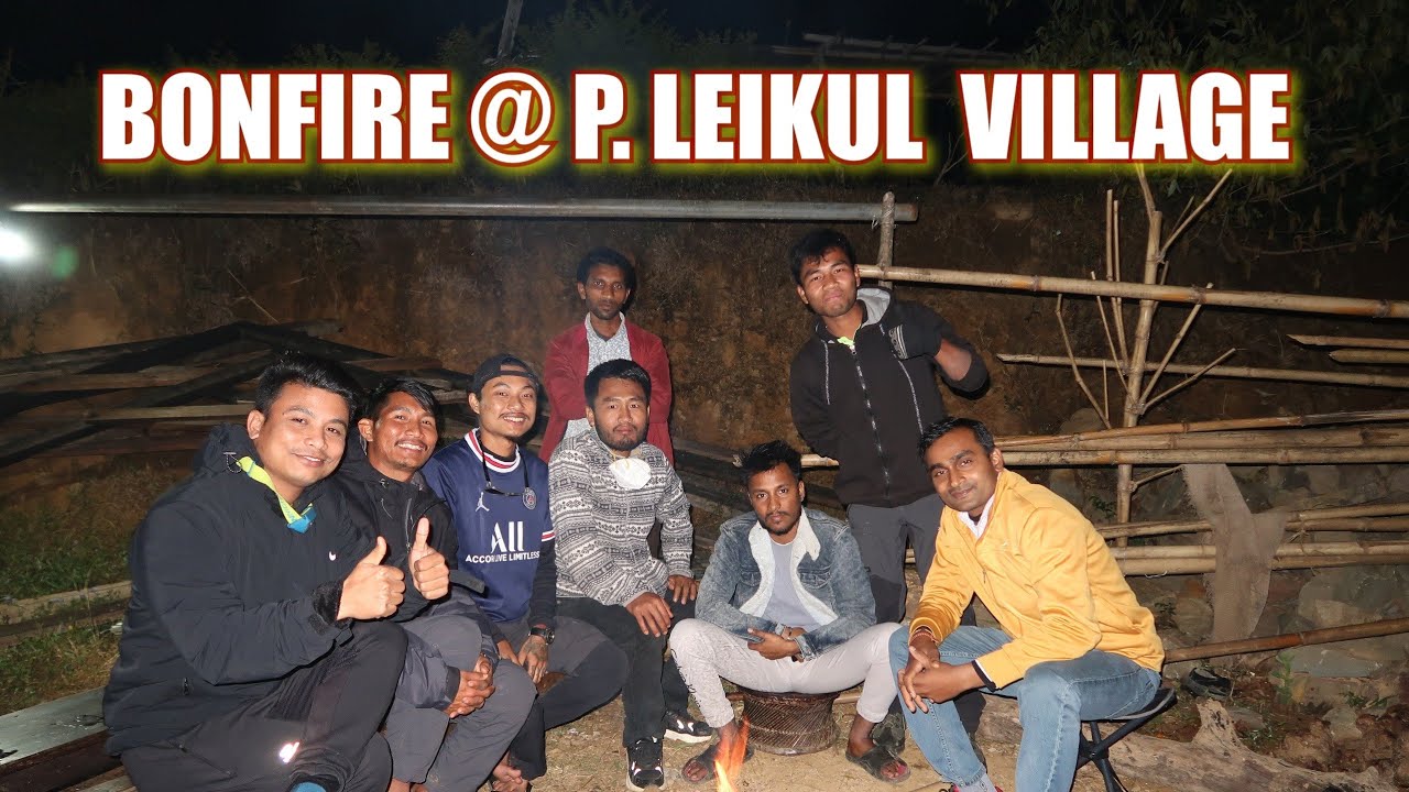 BONFIRE at P. LEIKUL village |Dima Hasao | Assam | Tumjang trek |