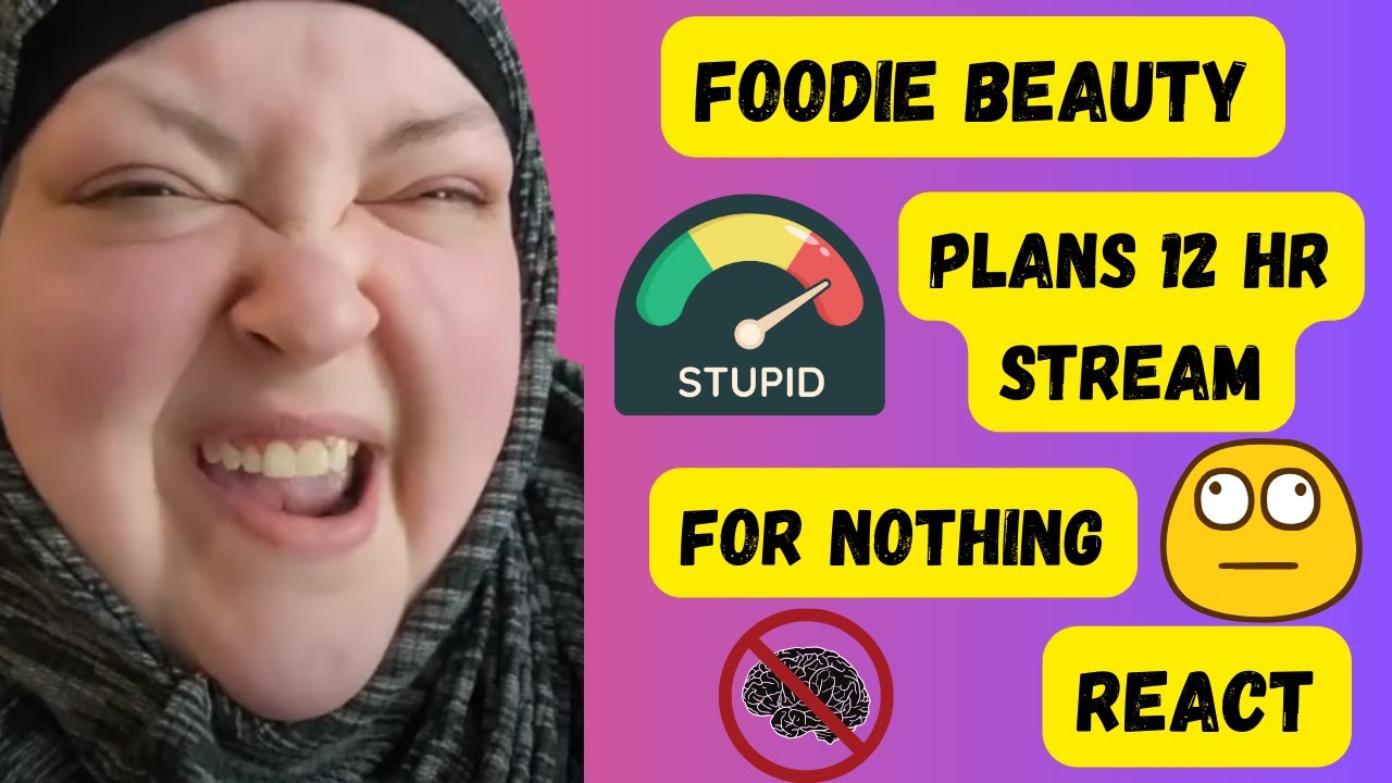FOODIE BEAUTY PLANS 12 HR STREAM FOR NOTHING REACT