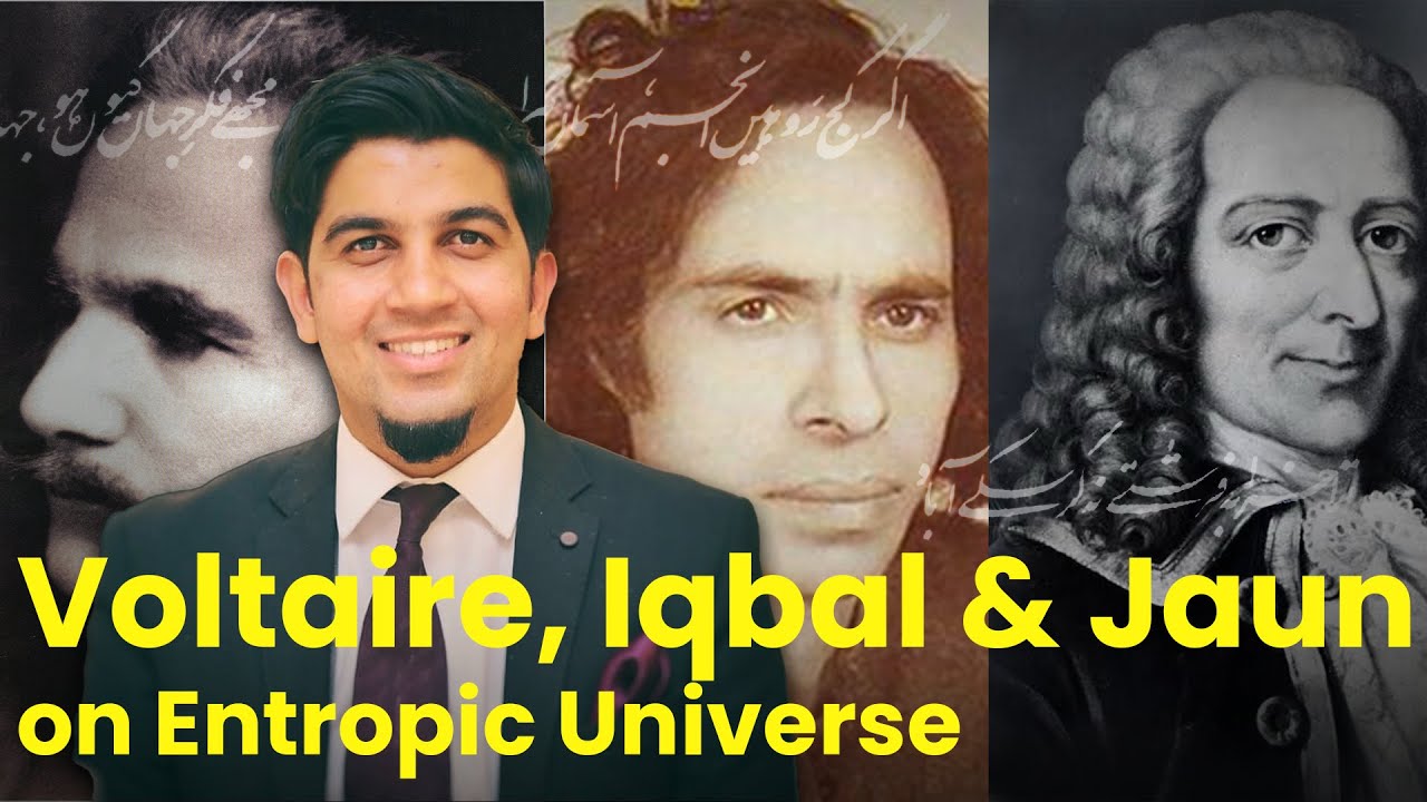 Entropic universe: Voltaire, Iqbal & Jaun Elia