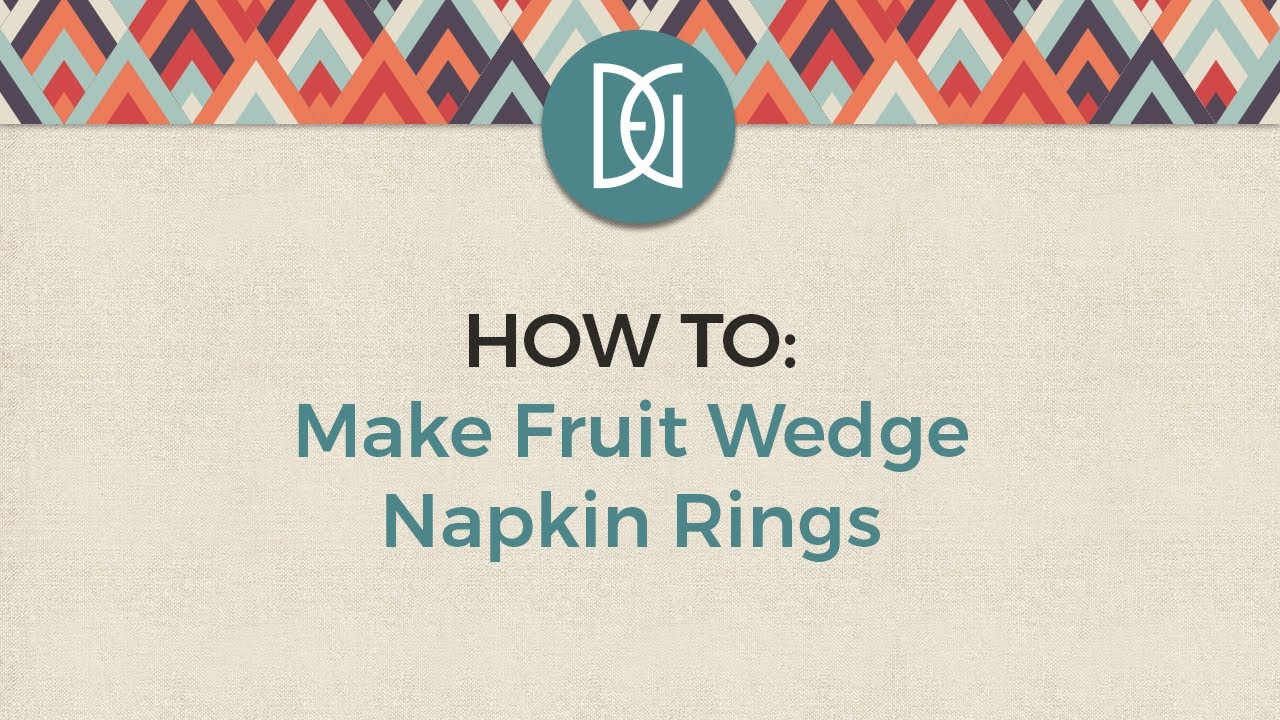 How To: Make Fruit Wedge Napkin Rings