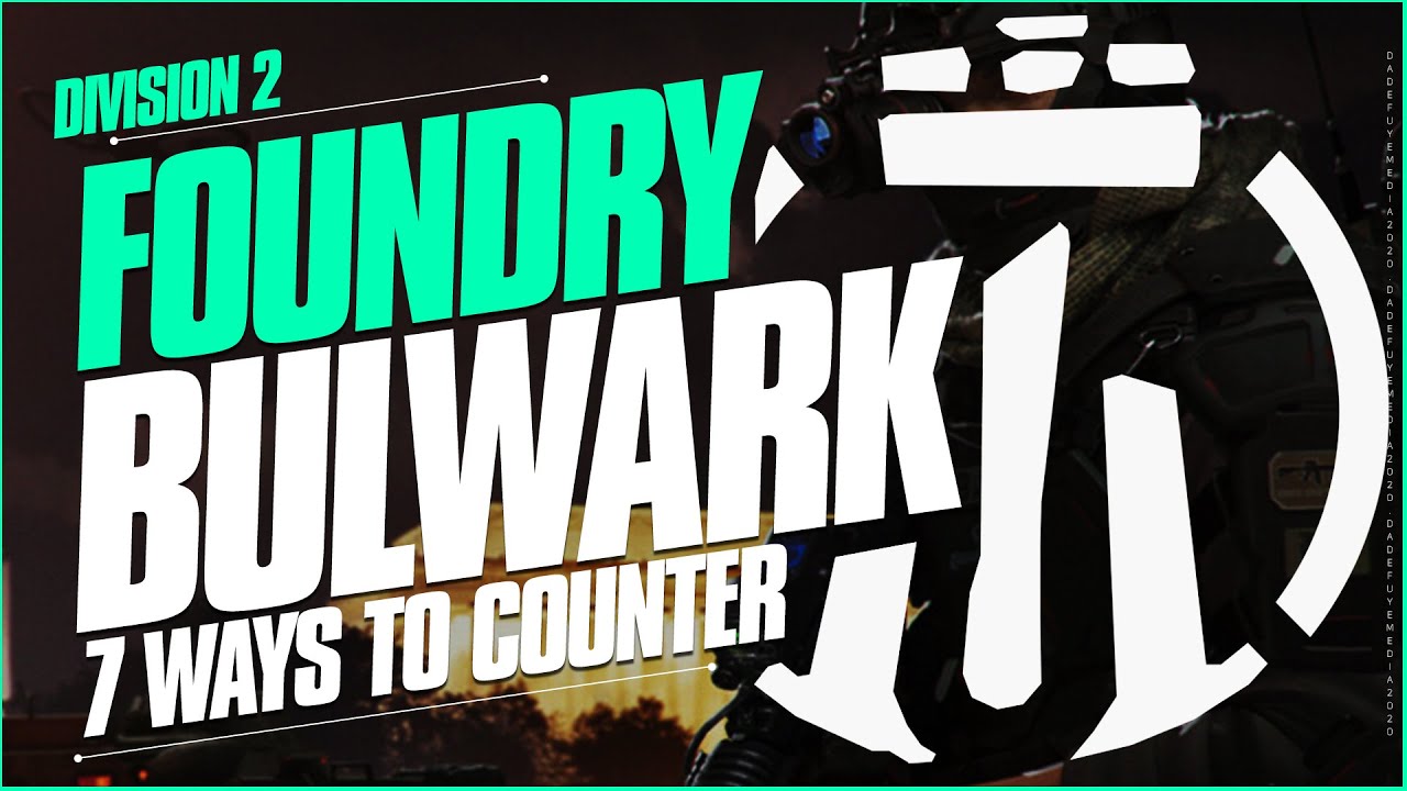 FOUNDRY BULWARK - 7 WAYS TO COUNTER (In case you might need help) / DIVISION 2