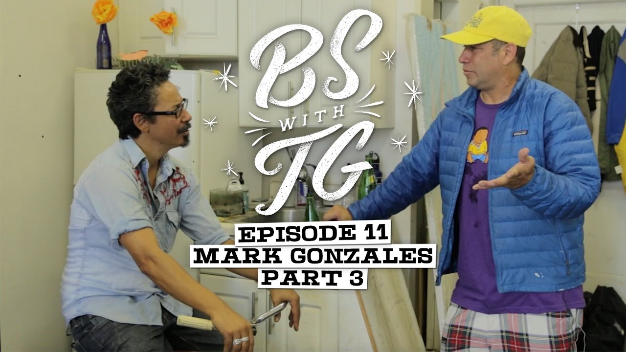 BS with TG : Mark Gonzales Part 3