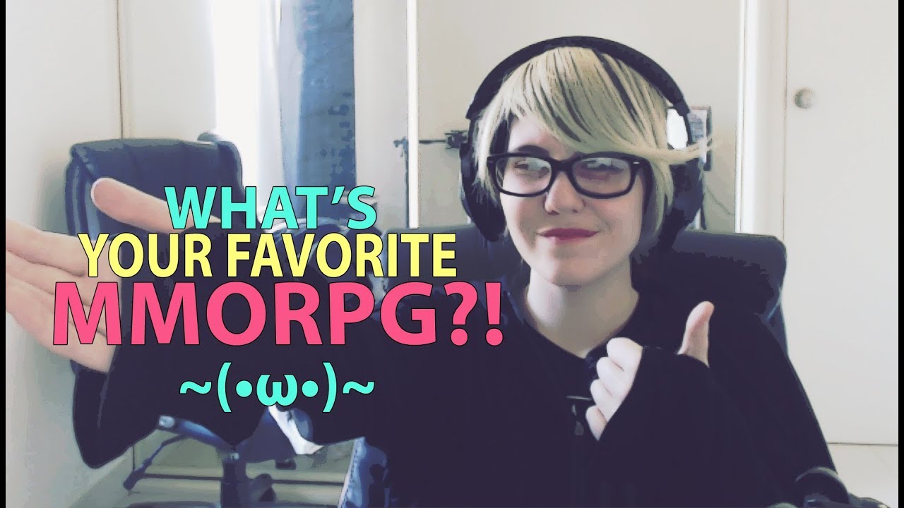 What's Your Favorite MMORPG!? ~(&bull;&omega;&bull;)~