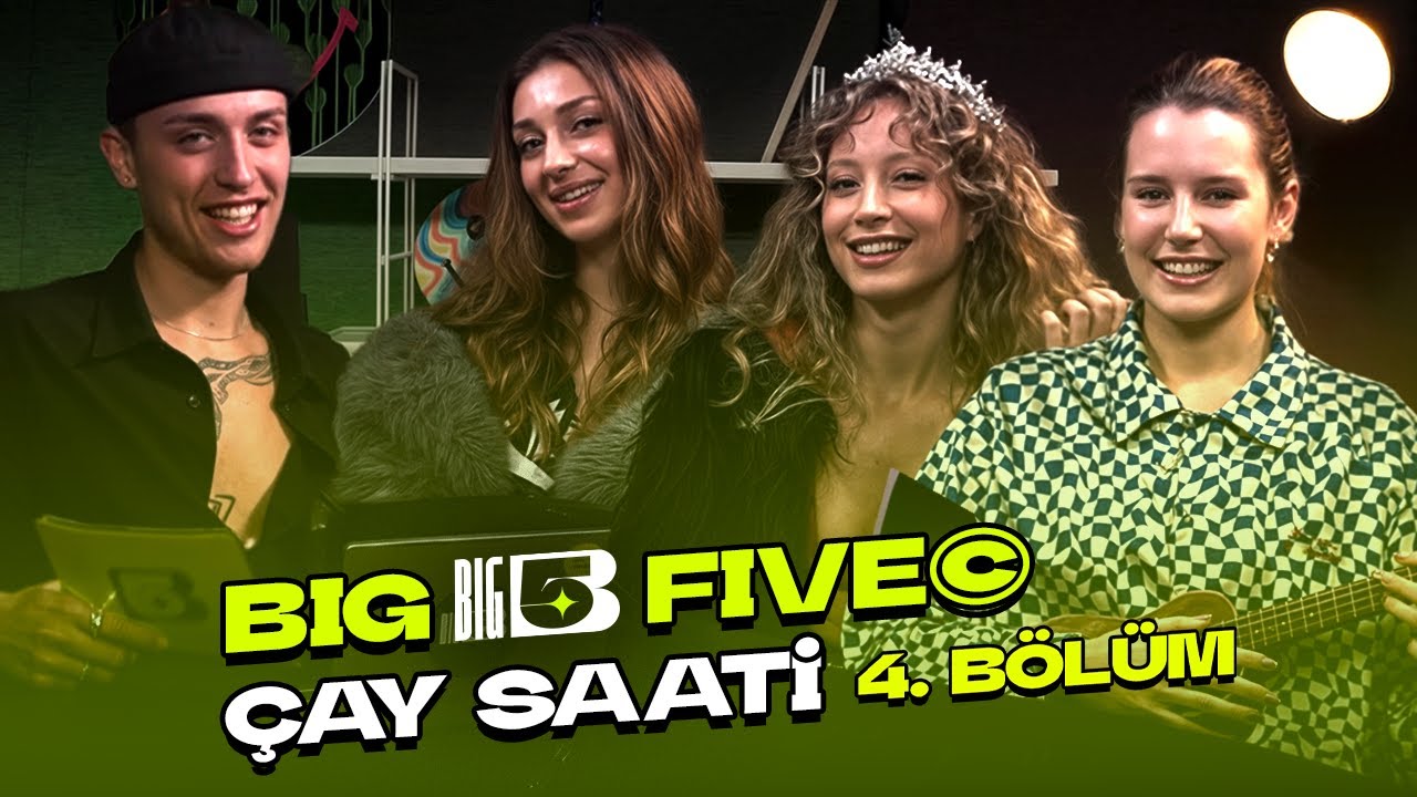 Big5 Türkiye | Çay Saati 4. Bölüm | Konuklar; Sueda, Ayça, Lidya