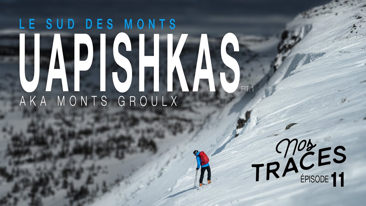 Nos Traces Ep 11 - Le Sud des monts Uapishkas - Partie 1