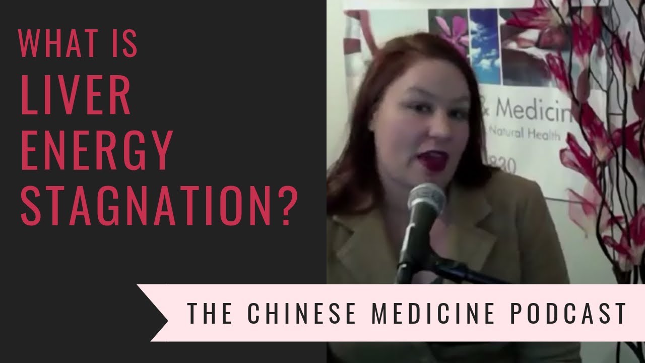 The Chinese Medicine Podcast Ep 2 - Liver Energy Stagnation