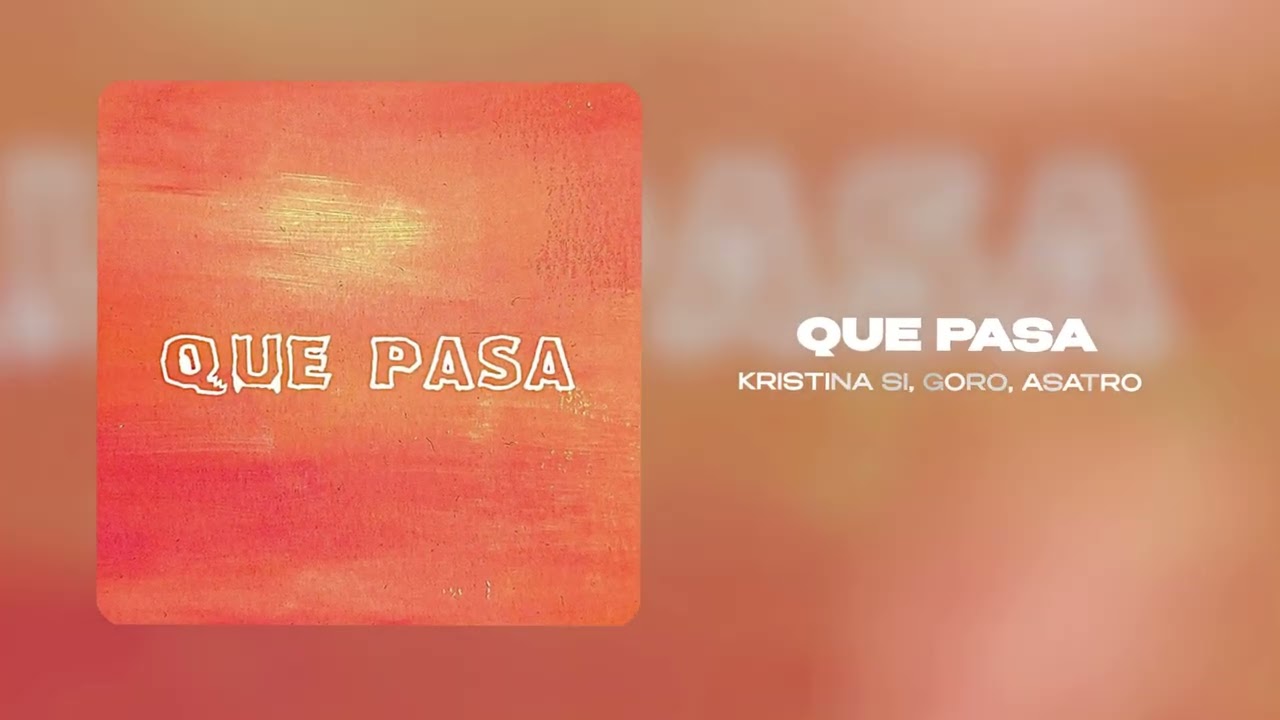 Kristina Si, Goro, Asatro - Que Pasa (Официальная премьера трека)