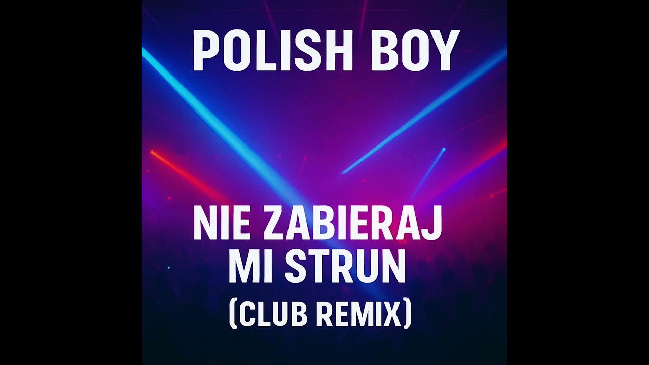Polish Boy-Nie Zabieraj Mi Strun [Club Remix]