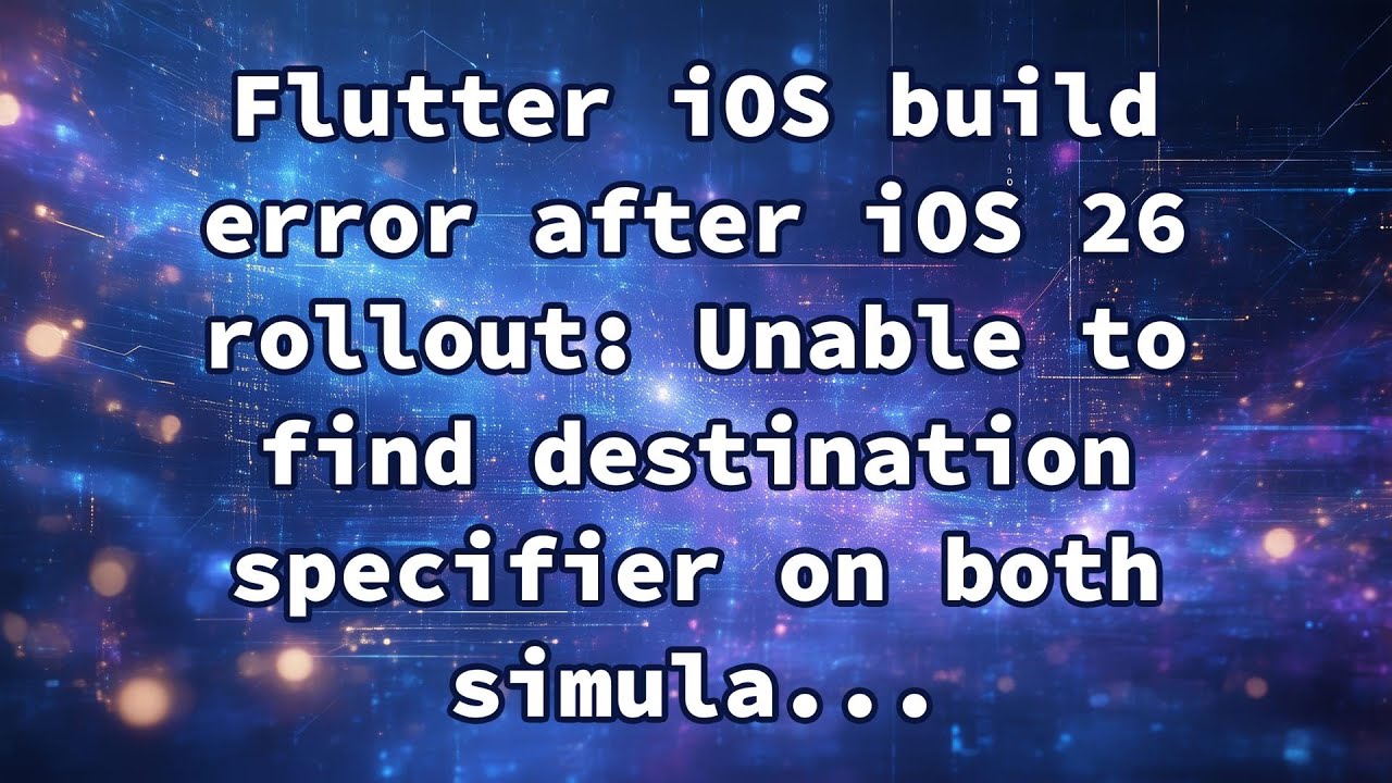 Flutter iOS build error after iOS 26 rollout: Unable to find destination specifier on both simula...