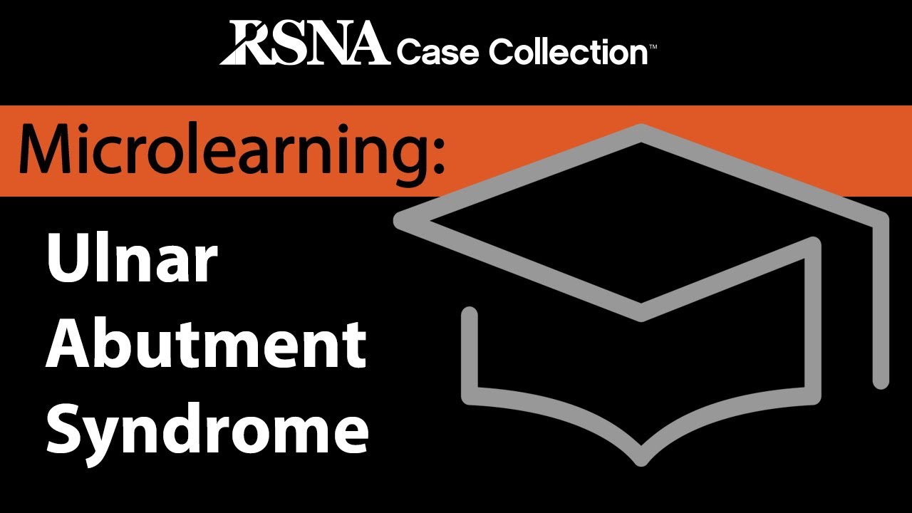Microlearning Curriculum Series: Ulnar Abutment Syndrome