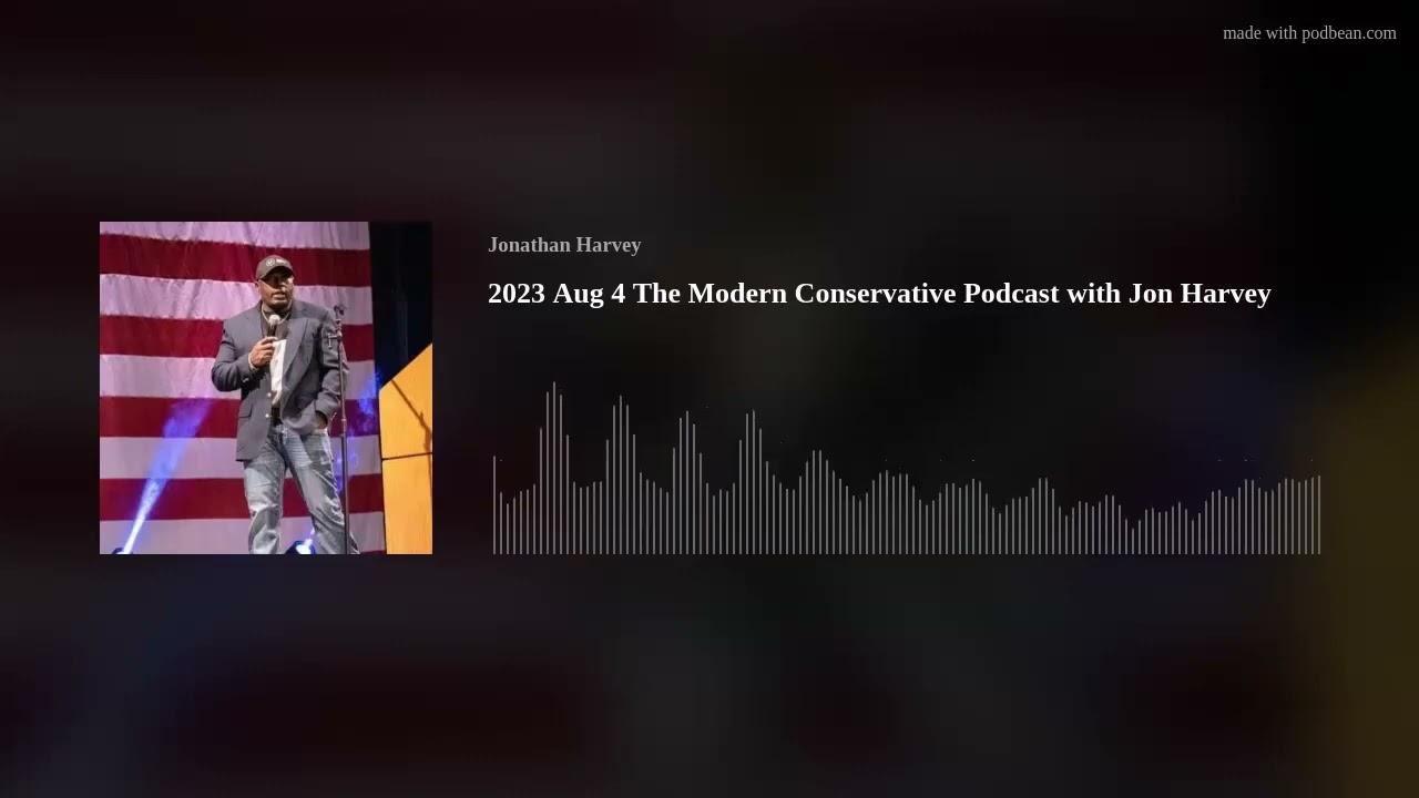 2023 Aug 4 The Modern Conservative Podcast with Jon Harvey