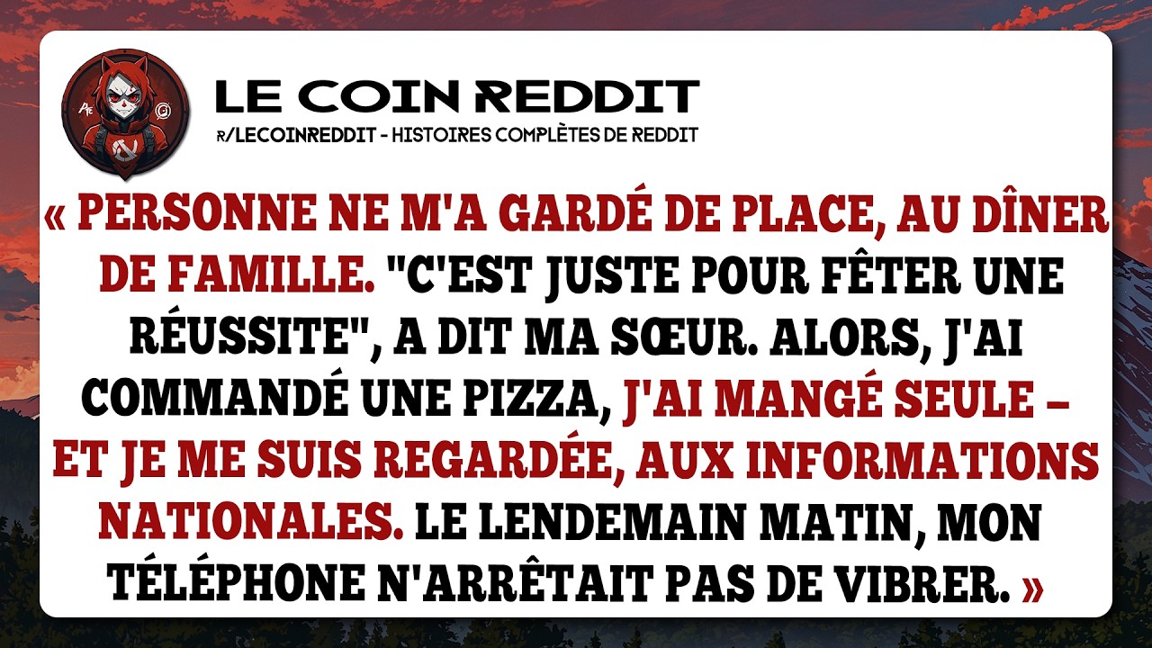 Personne ne m'a gardé de place, au dîner de famille. 