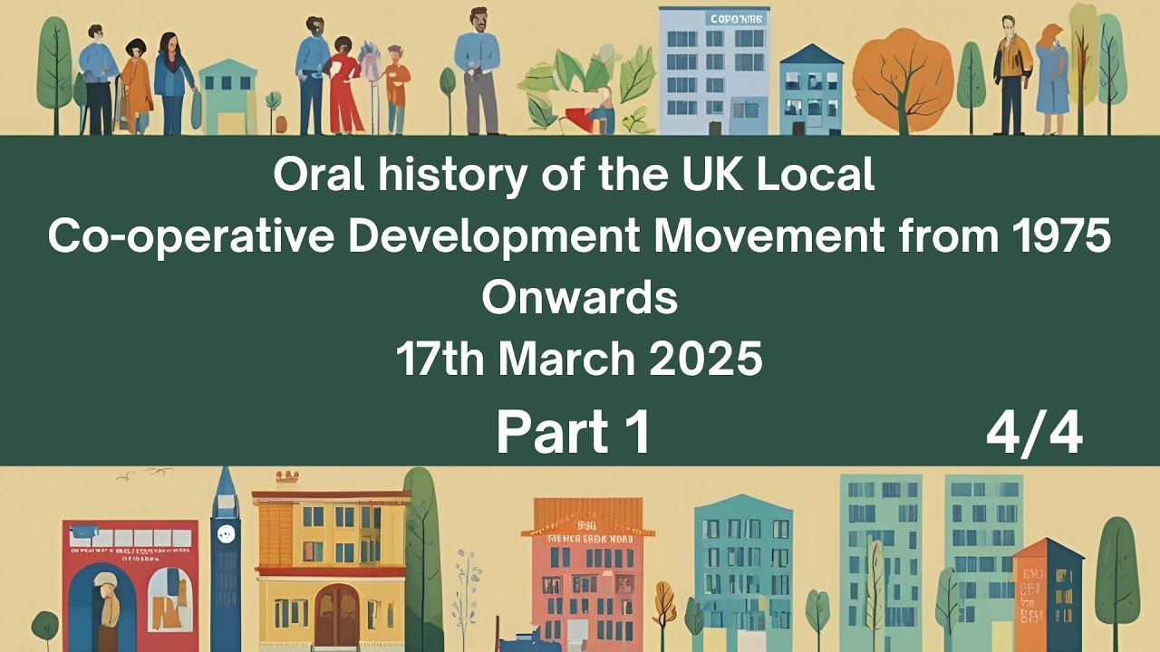 Part 1:  Oral history of the UK Local Co-operative Development Movement in 1975 onwards (4 of 4)