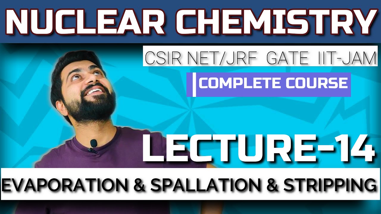 Nuclear Chemistry | Lec - 14 | Evaporation, Spallation and Stripping | CSIR NET/JRF | GATE | IIT-JAM
