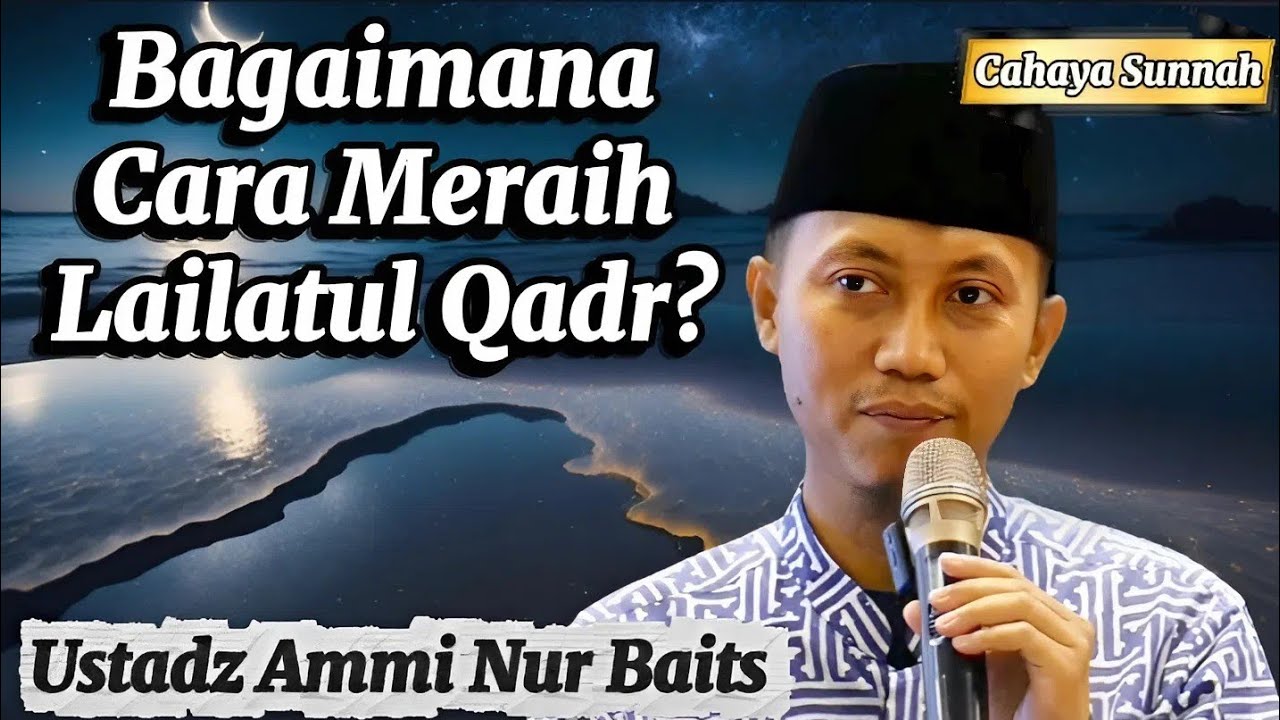 Kesempatan Emas: Menggapai Lailatul Qadar Ustadz Ammi Nur Baits