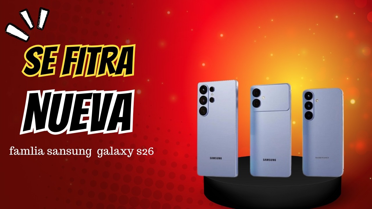 FILTRACIÓN TOTAL!!! Los Galaxy S26 no tienen SECRETOS - Procesador, fechas, precios Y MUCHO MÁS