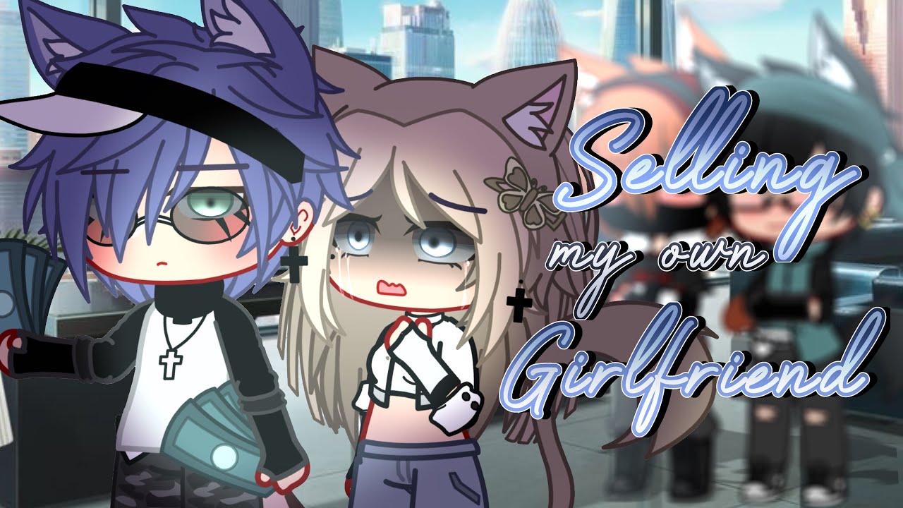 Selling my own girlfriend 💸 || Gacha Mini Movie GCMM || GCMM/GLMM || {ORIGINAL}