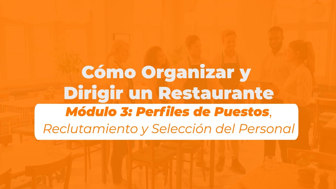 Cómo Organizar y Dirigir un Restaurante - Módulo 3 Perfiles de Puestos y Reclutamiento del Personal