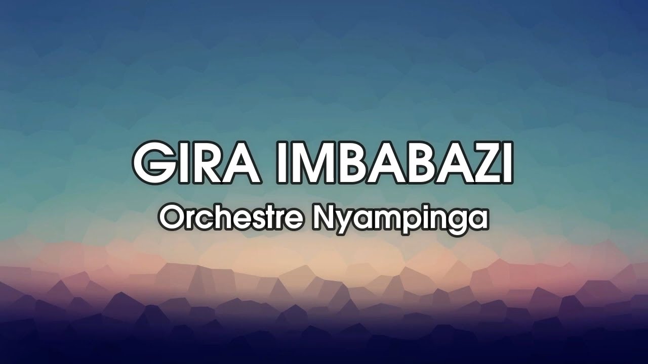 Gira Imbabazi ya Orchestre Nyampinga |Lyrics | Karahanyuze Nyarwanda