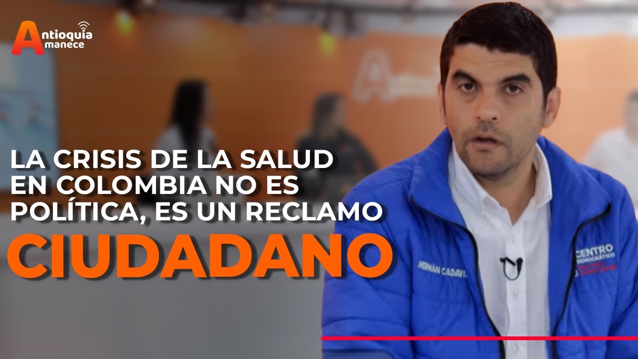 “La crisis de la salud en Colombia no es política, es un reclamo ciudadano” – Hernán Cadavid
