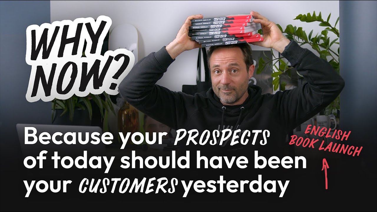 WHY NOW? Because your prospects of today should have been your customers yesterday - Michael Humblet