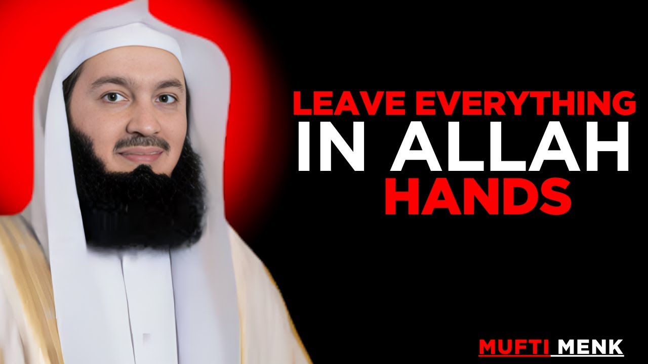 Leave everything in Allah's hand || Mufti menk motivational speech...