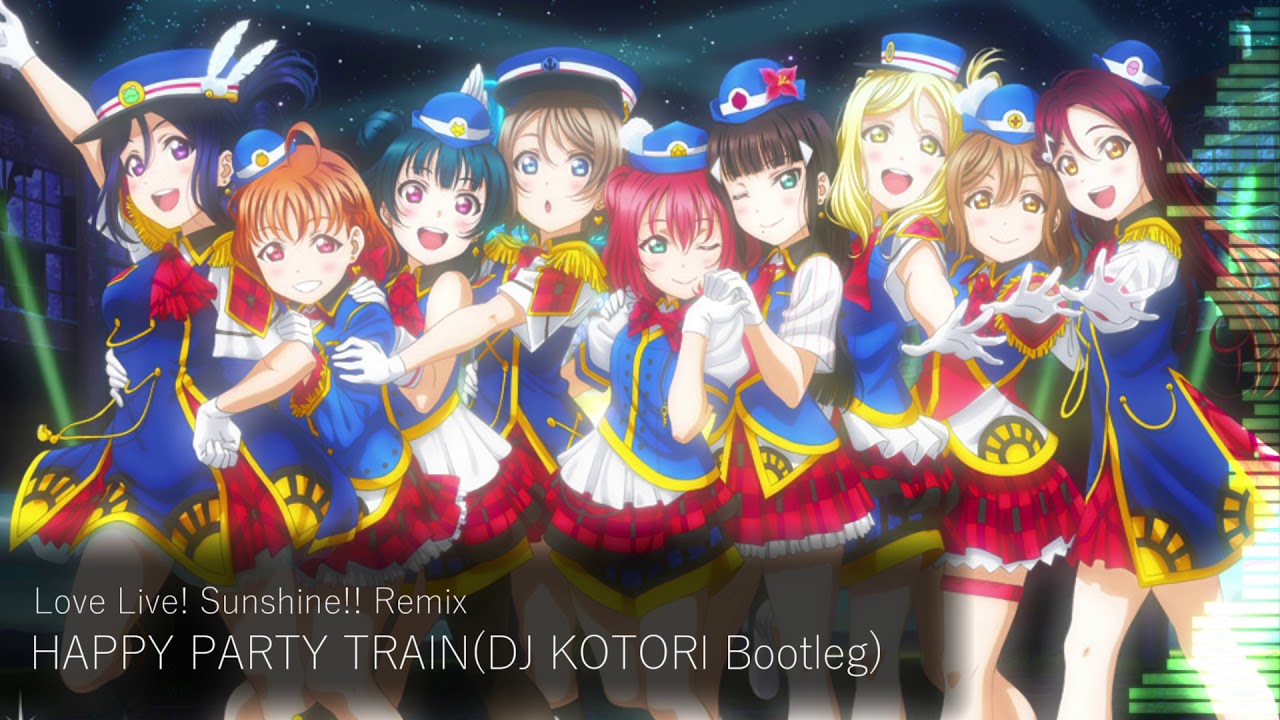 【Love Live! Sunshine!!】HAPPY PARTY TRAIN(DJ KOTORI Bootleg)【Remix】
