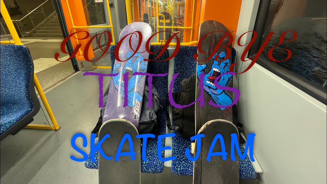 GOOD BYE TITUS... SKATE JAM
